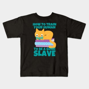How To Train Your Human To Be A Good Slave Cat And Books Kids T-Shirt